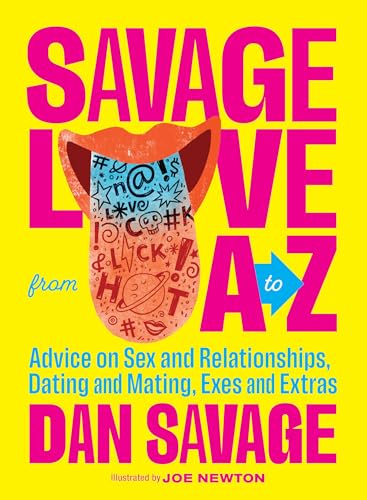 Savage Love from A to Z: Advice on Sex and Relationships, Dating and Mating, Exes and Extras von Sasquatch Books